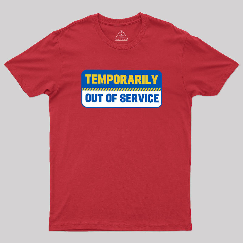 Temporarily Out of Service Geek T-Shirt