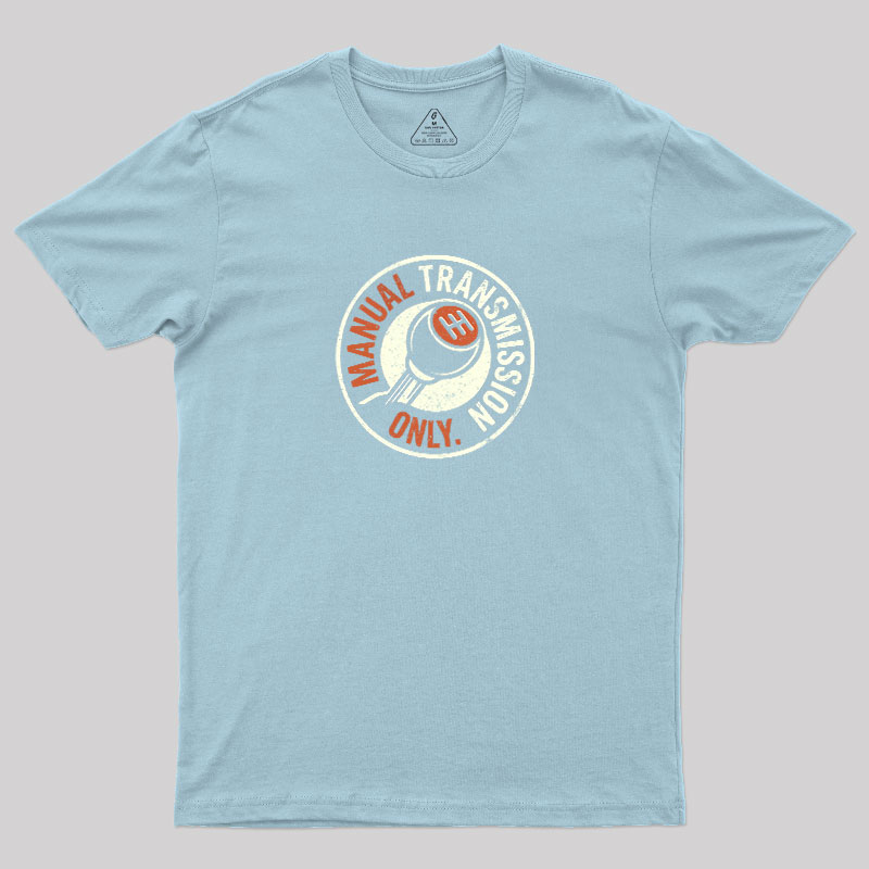 Manual Transmission Only Geek T-Shirt