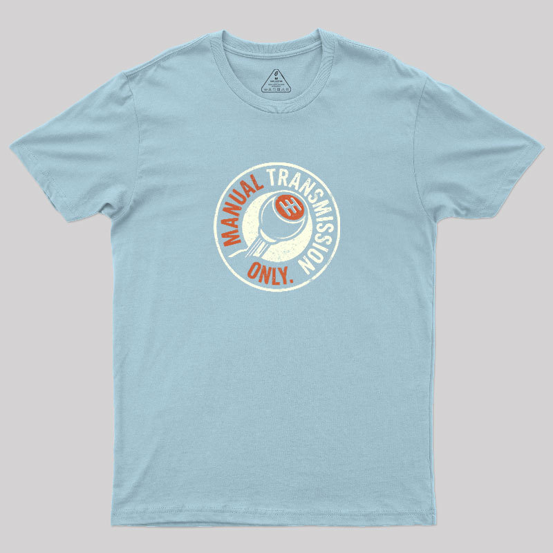 Manual Transmission Only Geek T-Shirt