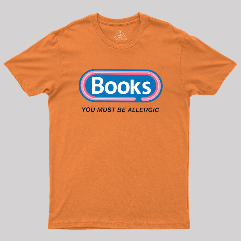 Books, You Must Be Allergic Geek T-Shirt