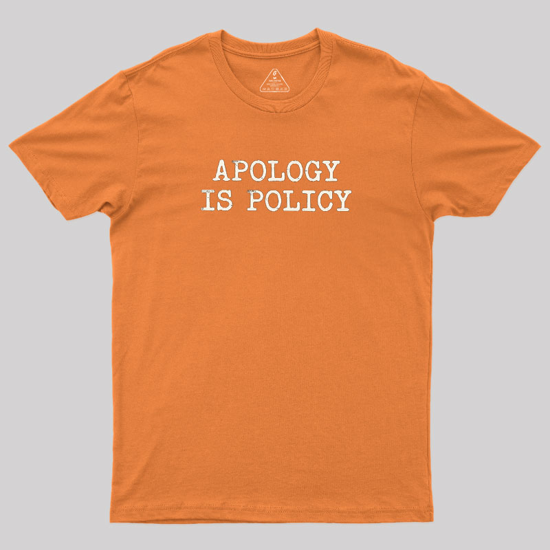 Apology Is Policy Geek T-Shirt
