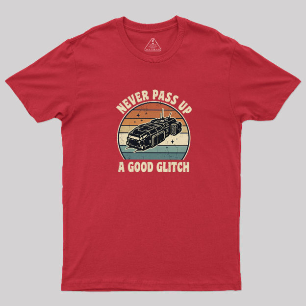 Never Pass Up A Good Glitch Geek T-Shirt