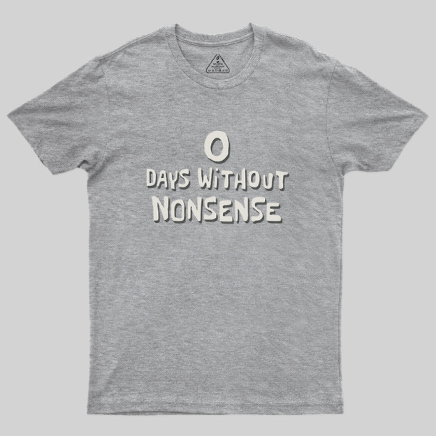 0 Days Without Nonsense Geek T-Shirt
