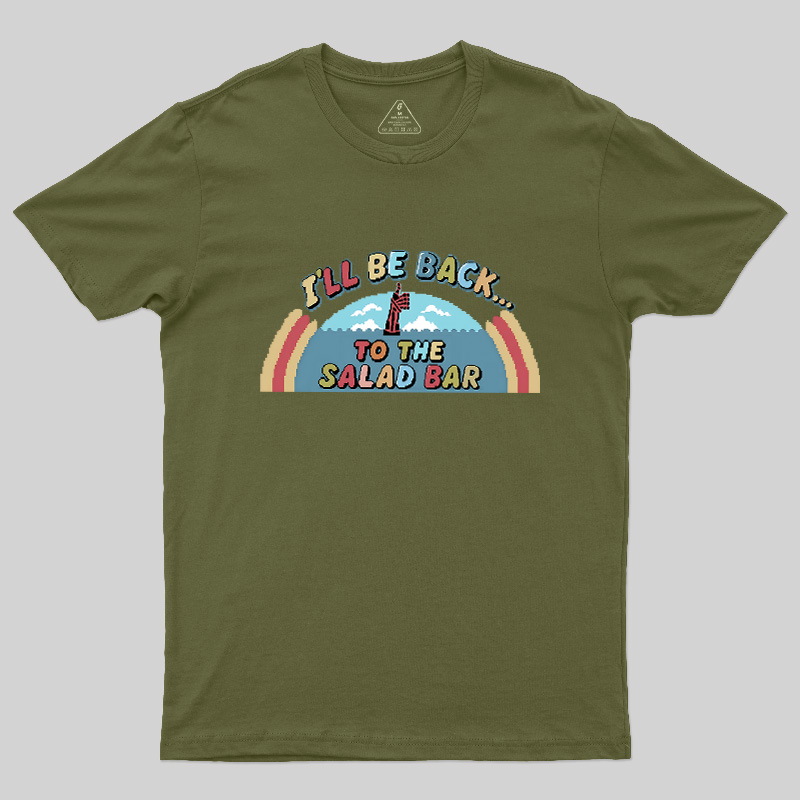 I'll Be Back To The Salad Bar Geek T-Shirt
