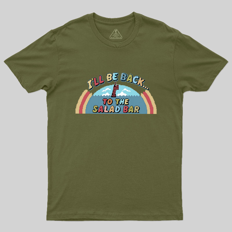 I'll Be Back To The Salad Bar Geek T-Shirt