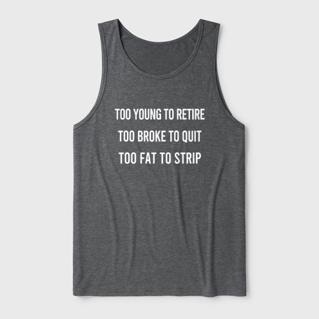 Too Young to Retire Too Fat to Strip Ultra Soft Heather Tank