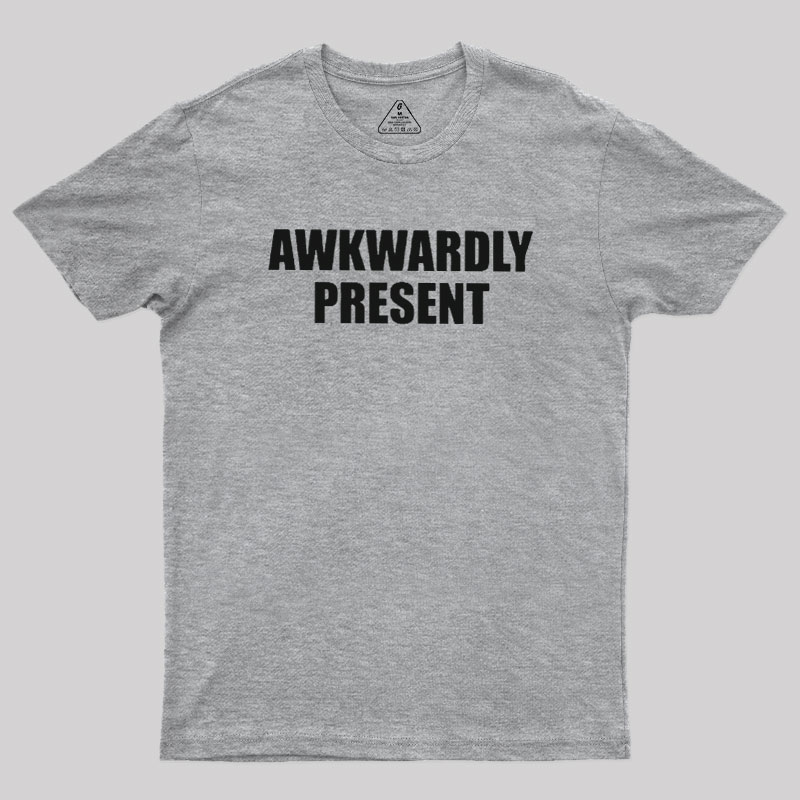 Awkwardly Present Geek T-Shirt