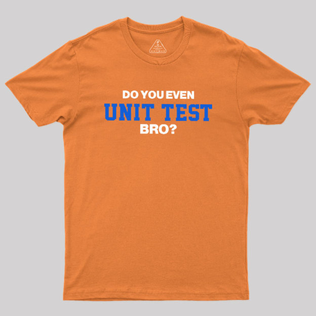 DO YOU EVEN UNIT TEST BRO Geek T-Shirt