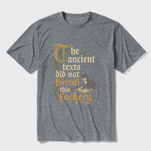 The Ancient Texts Did Not Foretell This Fuckery Ultra Soft Heather Tee