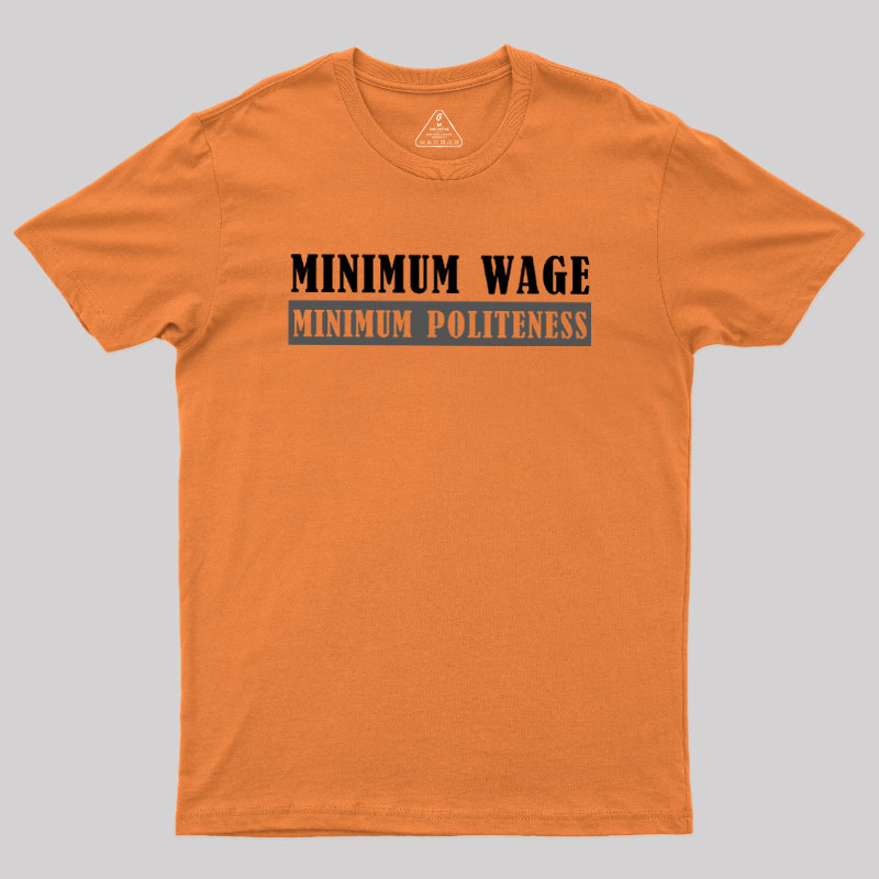 Minimum Wage Minimum Politeness Geek T-Shirt