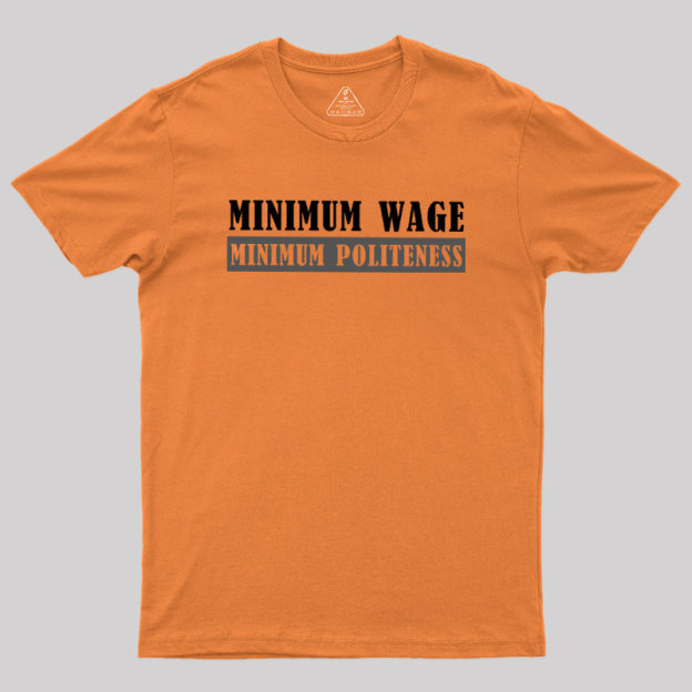 Minimum Wage Minimum Politeness Geek T-Shirt
