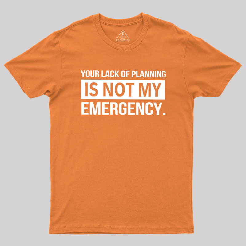 Not My Emergency Geek T-Shirt