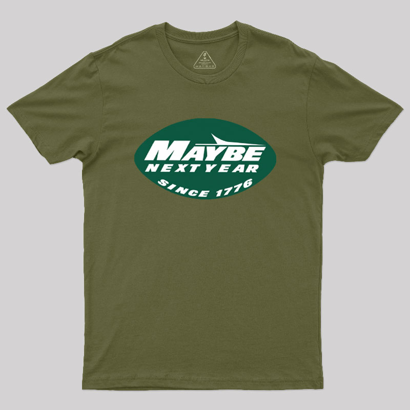 Maybe Next Year Geek T-Shirt