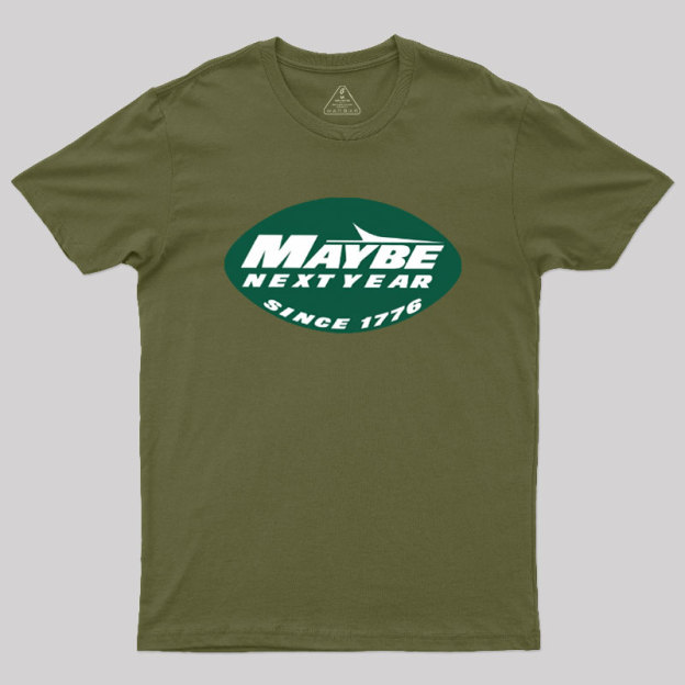 Maybe Next Year Geek T-Shirt