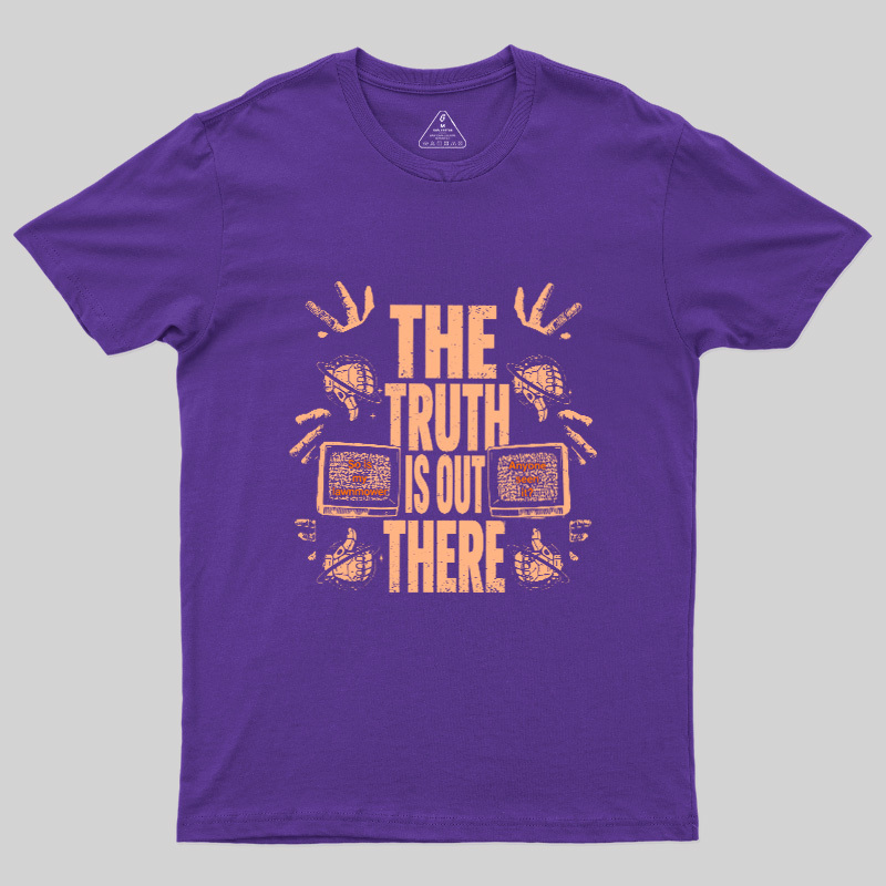 The Truth Is Out There Geek T-Shirt