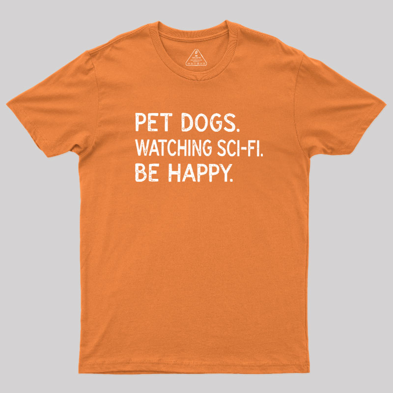 Pet Dogs Watching Scifi Be Happy Geek T-Shirt