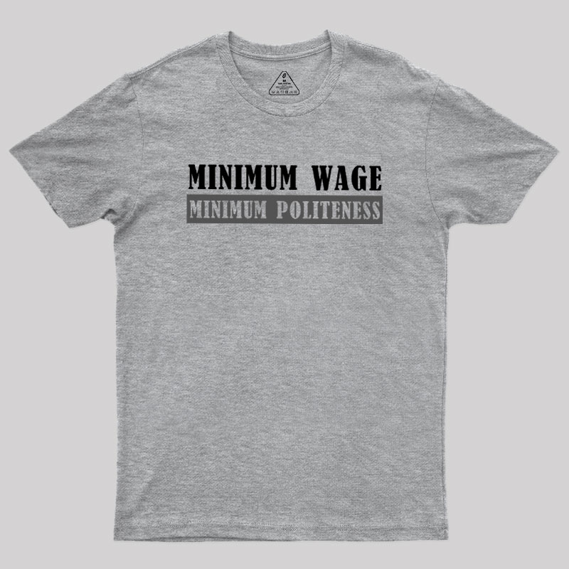 Minimum Wage Minimum Politeness Geek T-Shirt