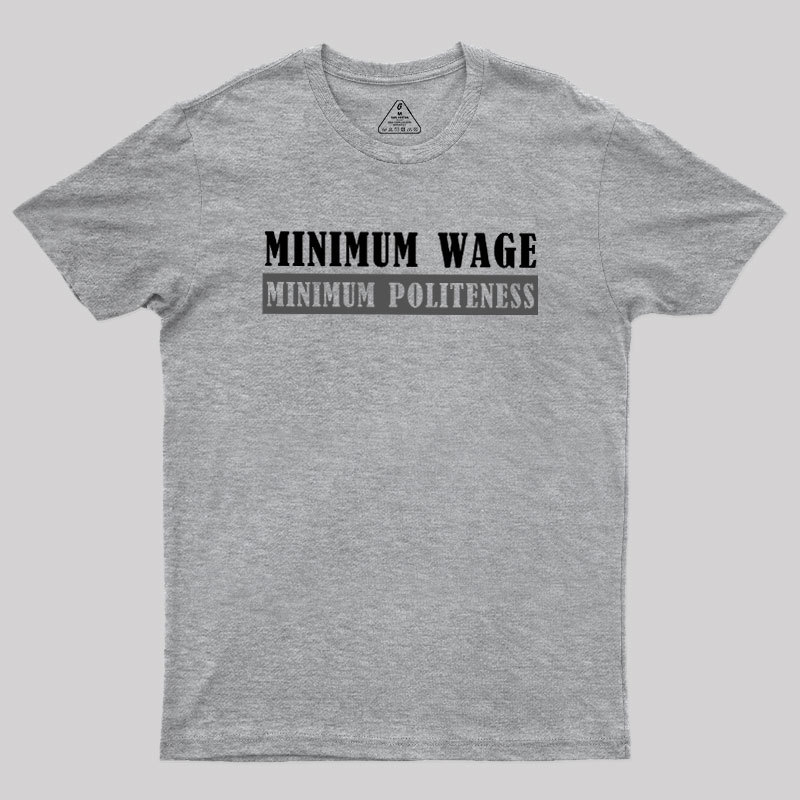 Minimum Wage Minimum Politeness Geek T-Shirt