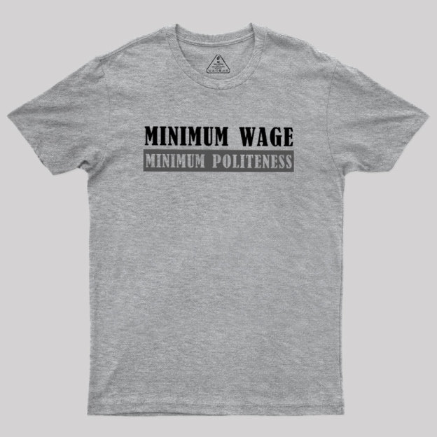 Minimum Wage Minimum Politeness Geek T-Shirt