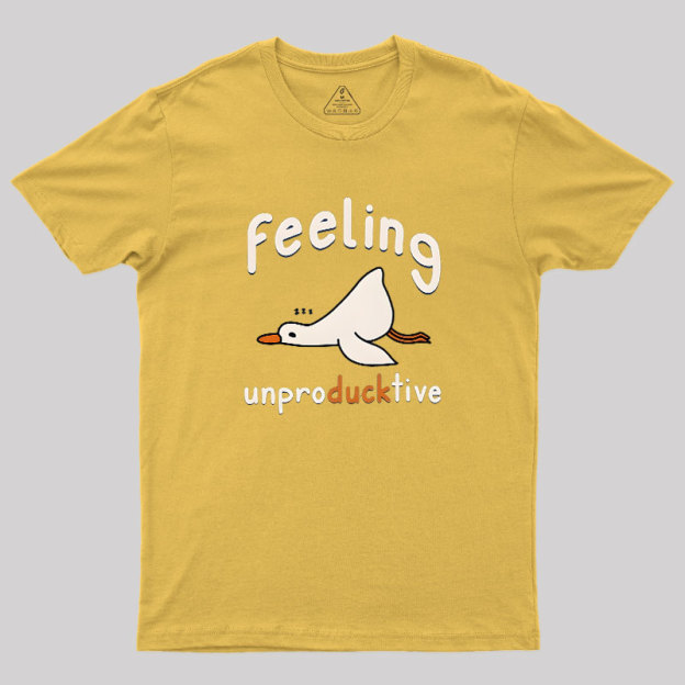 Feeling unproDUCKtive Geek T-Shirt