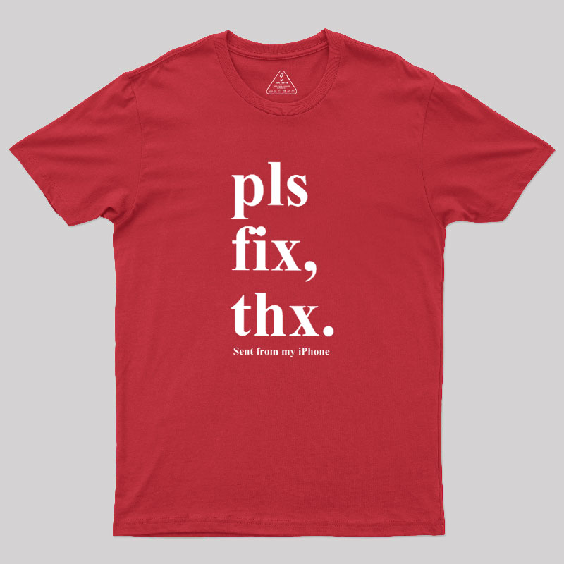 Pls Fix Thx Geek T-Shirt