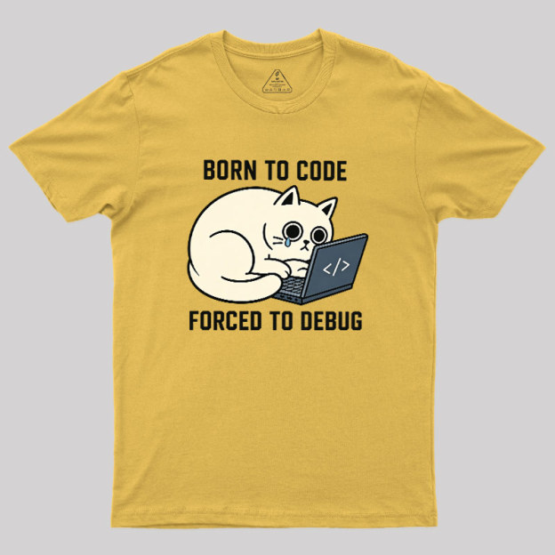 Born To Code Forced To Debug Geek T-Shirt