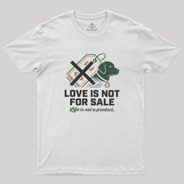 Love Is Not For Sale Geek T-Shirt