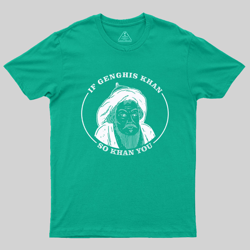 If Genghis Khan So Khan You Geek T-Shirt