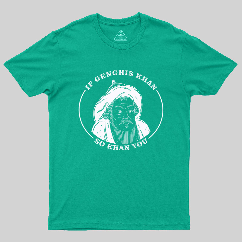 If Genghis Khan So Khan You Geek T-Shirt