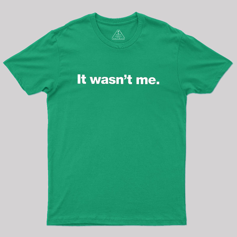 It Wasn't Me Geek T-Shirt
