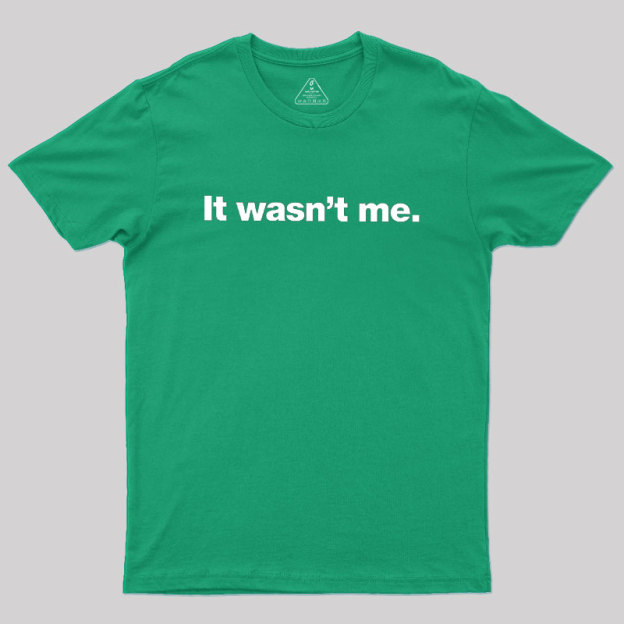 It Wasn't Me Geek T-Shirt
