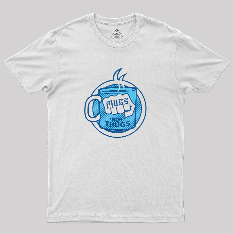 Mugs Not Thugs Geek T-Shirt