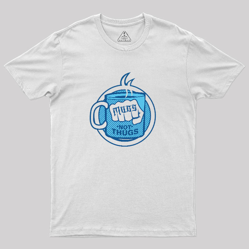 Mugs Not Thugs Geek T-Shirt