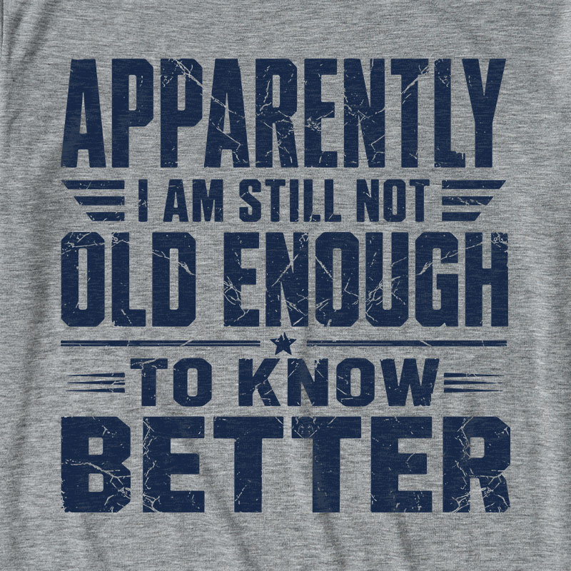 Still Not Old Enough To Know Better Ultra Soft Heather Tee