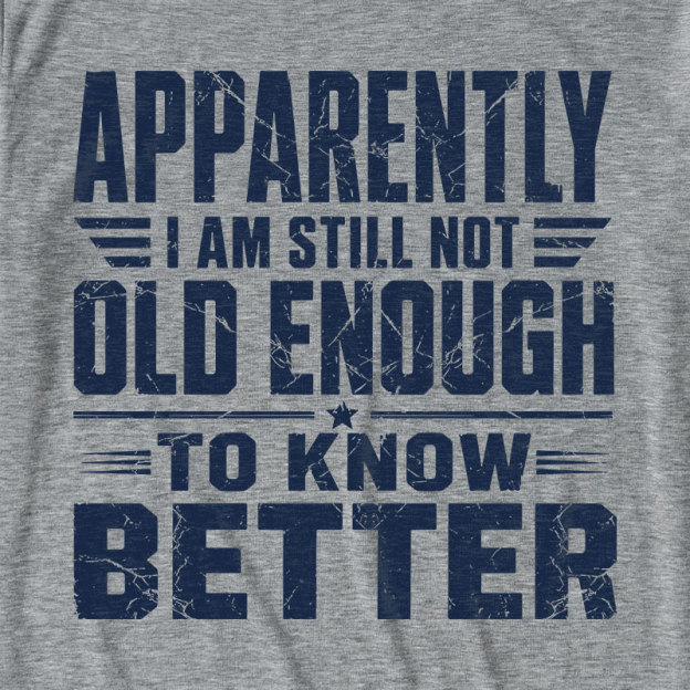 Still Not Old Enough To Know Better Ultra Soft Heather Tee