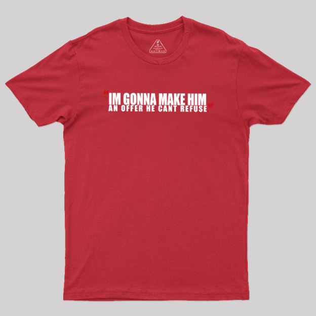 I'm Going To Make Him An Offer He Can't Refuse Geek T-Shirt