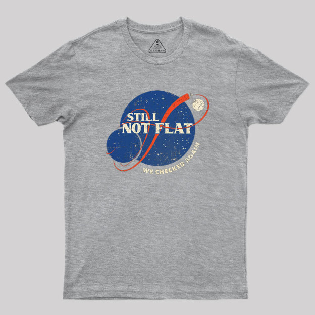 Still Not Flat Geek T-Shirt