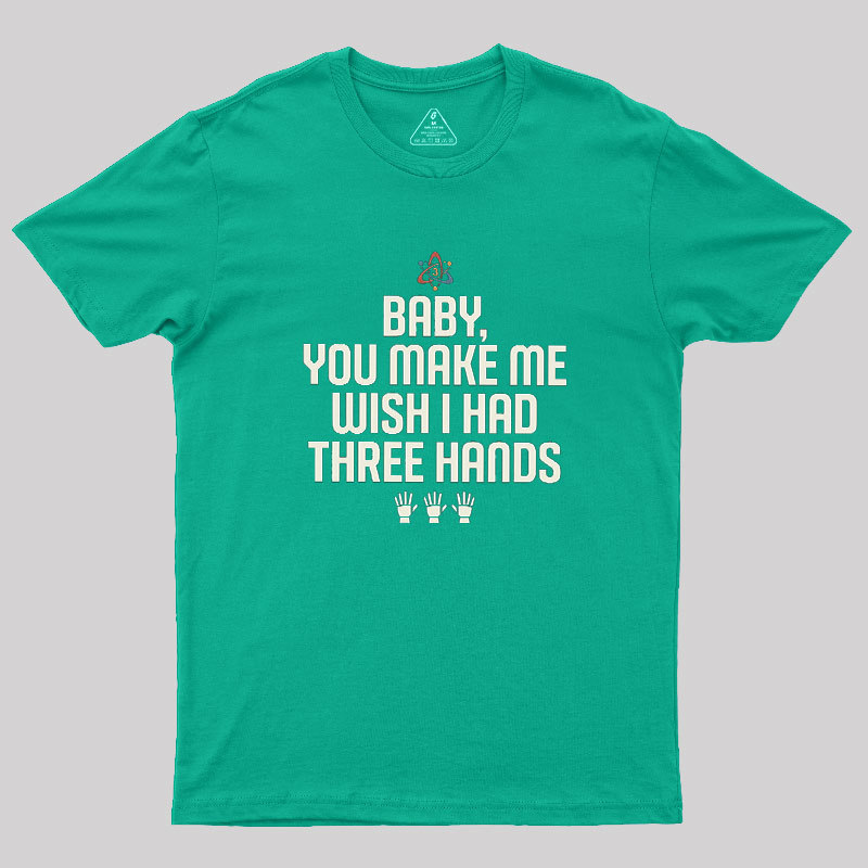 Wish I Had Three Hands Geek T-Shirt