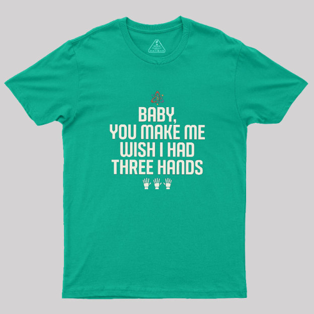 Wish I Had Three Hands Geek T-Shirt