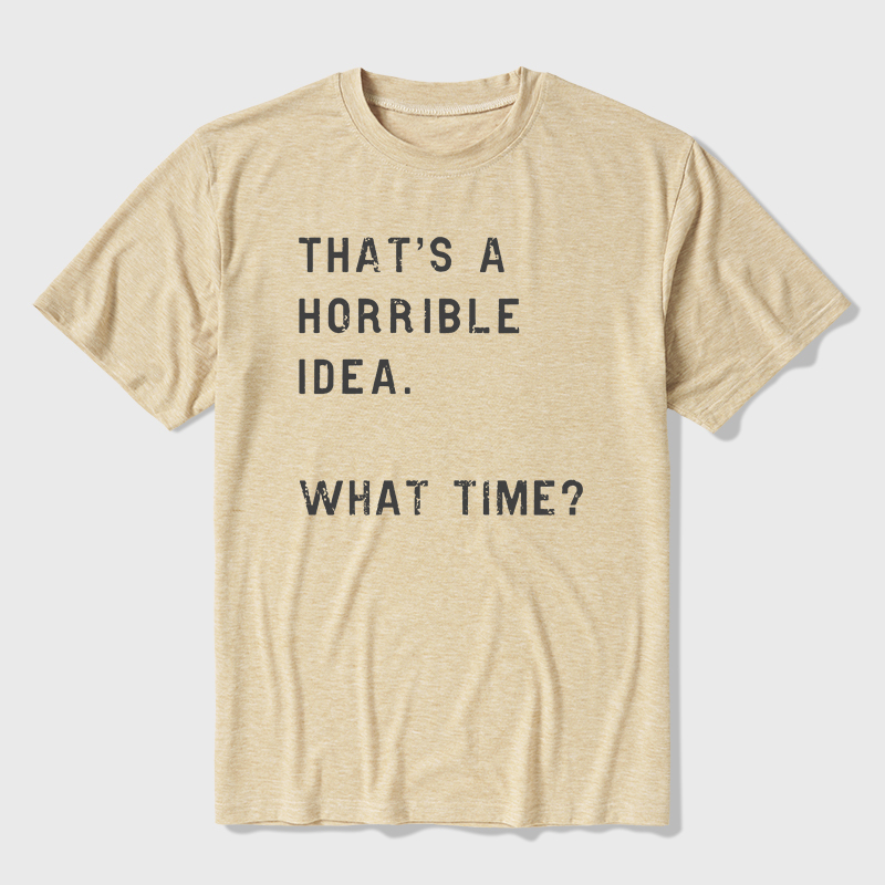 That Is A Horrible Idea Ultra Soft Heather Tee