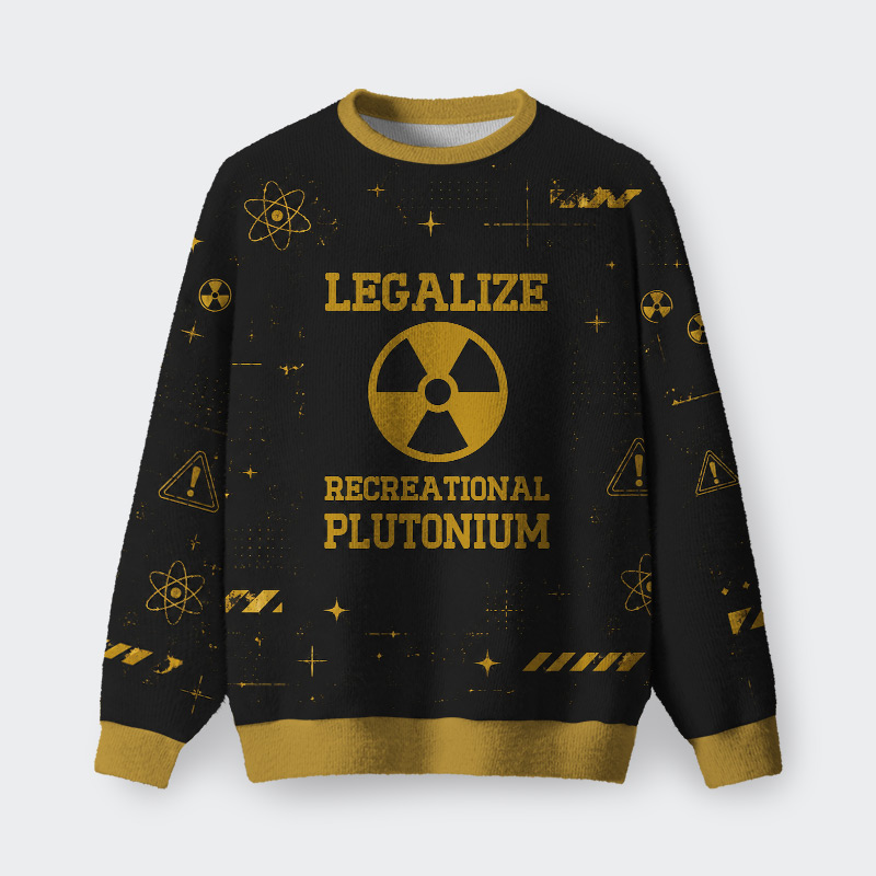 Legalize Recreational Plutonium Geek Fuzzy Fleece Sweatshirt
