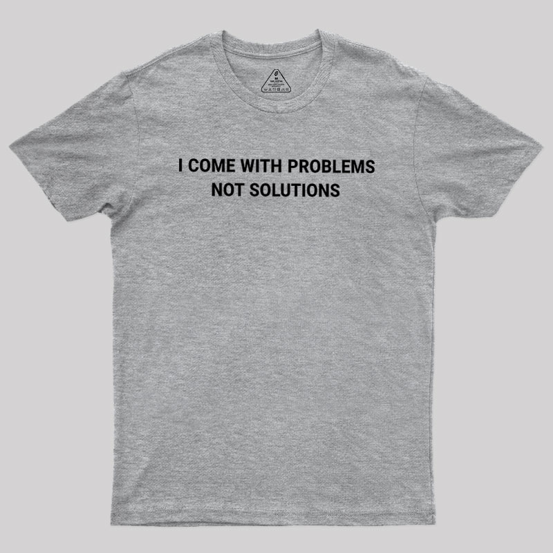 I Come With Problems Geek T-Shirt
