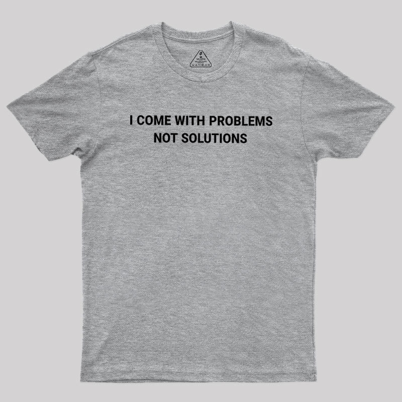 I Come With Problems Geek T-Shirt