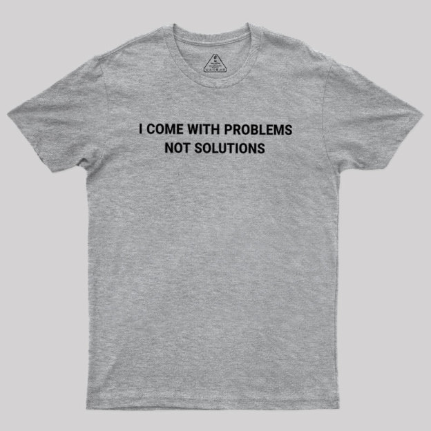I Come With Problems Geek T-Shirt