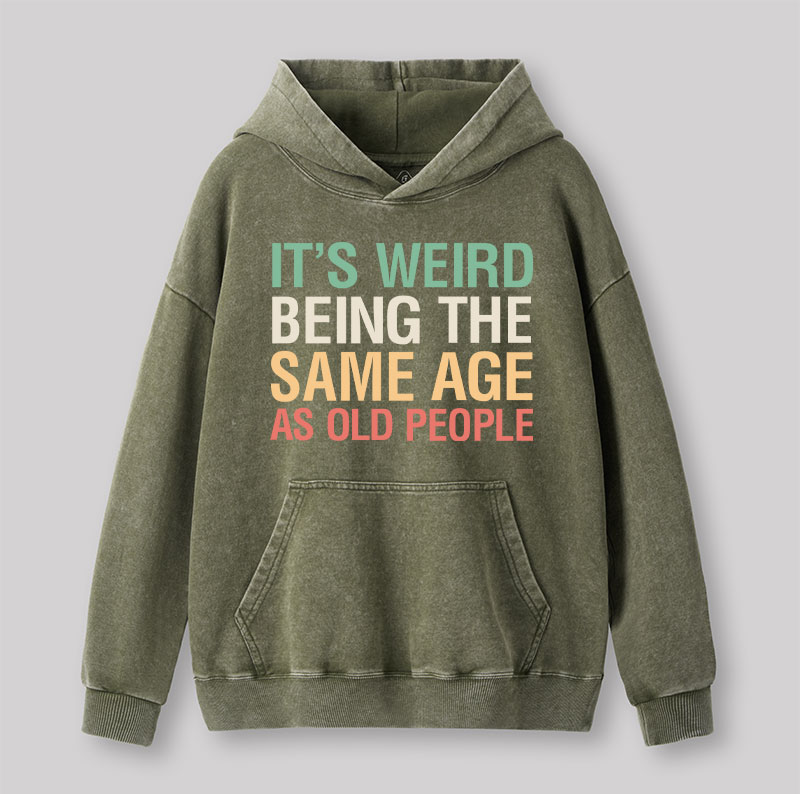 It's Weird Being The Same Age As Old People Nerd Washed Hoodie
