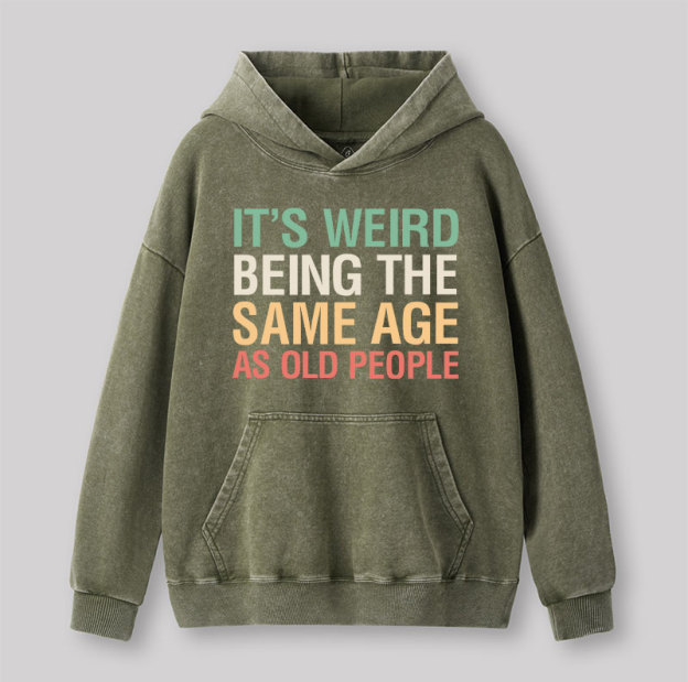 It's Weird Being The Same Age As Old People Nerd Washed Hoodie