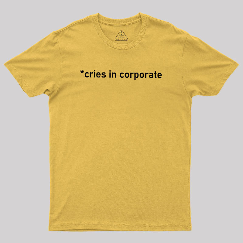 Cries In Corporate Geek T-Shirt