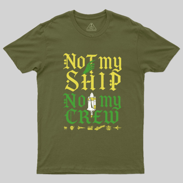Not My Ship Not My Crew Geek T-Shirt