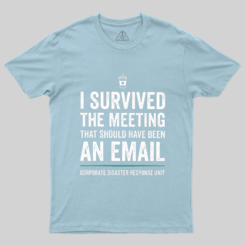 I Survived The Meeting That Should Have Been An Email Geek T-Shirt