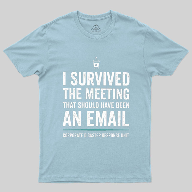 I Survived The Meeting That Should Have Been An Email Geek T-Shirt